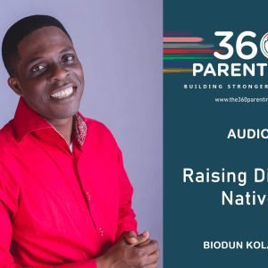 Raising Digital Natives by Biodun Kolawole - 360 Degree Parenting Audio