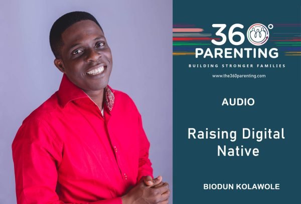 Raising Digital Natives by Biodun Kolawole - 360 Degree Parenting Audio